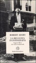 La bellezza in fotografia. Saggi in difesa dei valori tradizionali di Robert Adams edito da Bollati Boringhieri