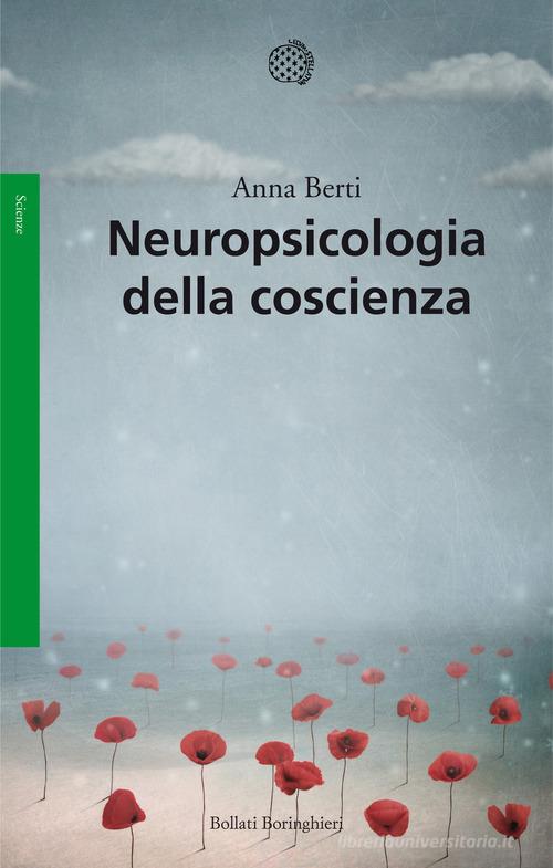 Neuropsicologia della coscienza di Anna Emilia Berti edito da Bollati Boringhieri