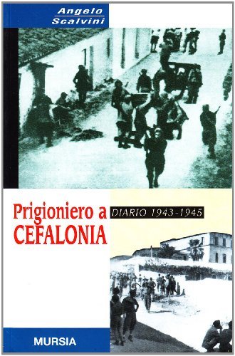 Prigioniero a Cefalonia. Diario 1943-1945 di Angelo Scalvini edito da Ugo Mursia Editore