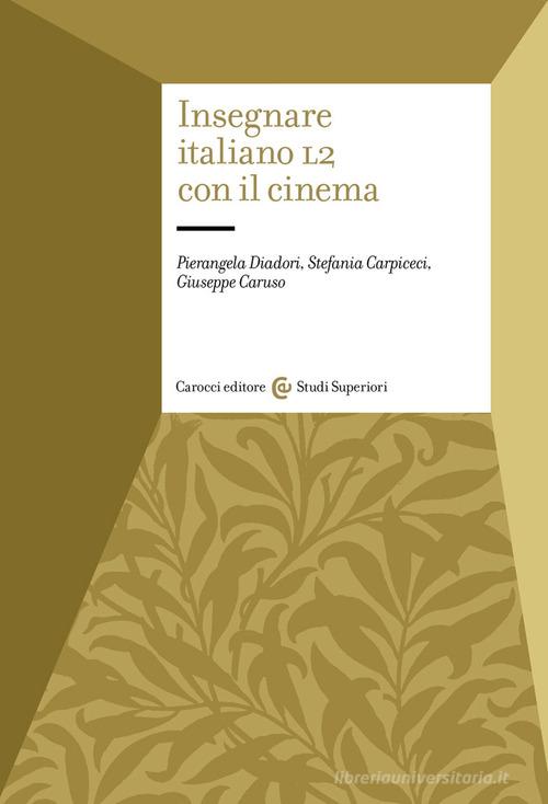 Insegnare italiano L2 con il cinema di Pierangela Diadori, Stefania Carpiceci, Giuseppe Caruso edito da Carocci