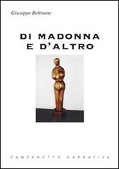 Di Madonna e d'altro di Giuseppe Beltrame edito da Campanotto