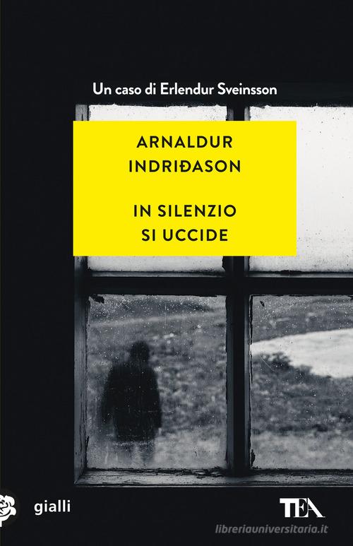 In silenzio si uccide. I casi dell'ispettore Erlendur Sveinsson vol. 14 di Arnaldur Indriðason edito da TEA
