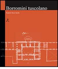 Borromini tuscolano di Rodolfo M. Strollo edito da Aracne
