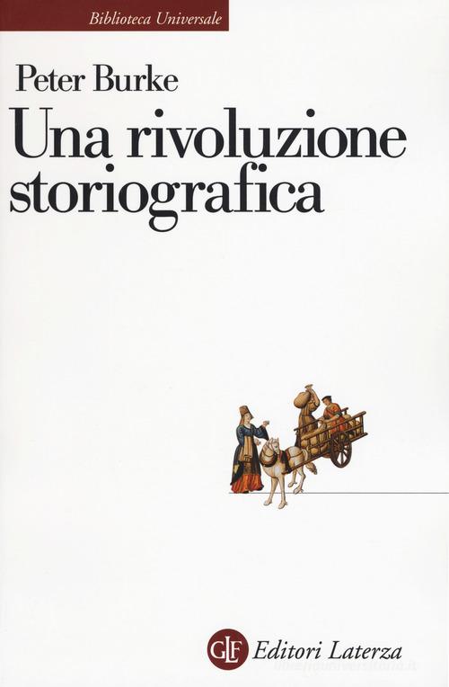 Una rivoluzione storiografica. La scuola delle «Annales» (1929-1989) di Peter Burke edito da Laterza