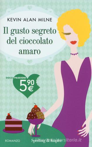 Il gusto segreto del cioccolato amaro di Kevin A. Milne edito da Sperling & Kupfer