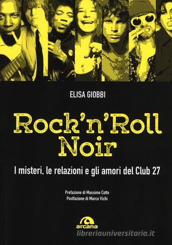 Rock 'n' roll noir. I misteri, le relazioni e gli amori del Club 27 di Elisa Giobbi edito da Arcana