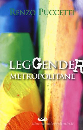 LegGender metropolitane di Renzo Puccetti edito da ESD-Edizioni Studio Domenicano
