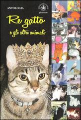 Re gatto e gli altri animali. Racconti e poesie edito da Ibiskos Ulivieri