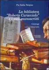 La biblioteca «Roberto Caracciolo» e i suoi manoscritti di Pia I. Vergine edito da Congedo