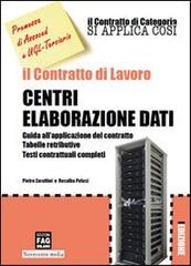 Il contratto di lavoro. Centri elaborazione dati di Pietro Zarattini, Rosalba Pelusi edito da FAG