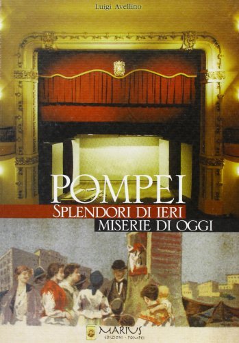 Pompei. Splendori di ieri, miserie di oggi di Luigi Avellino edito da Flavius Edizioni