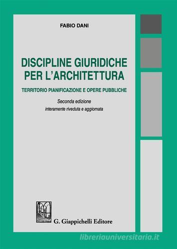 Discipline giuridiche per l'architettura. Territorio pianificazione e opere pubbliche di Fabio Dani edito da Giappichelli