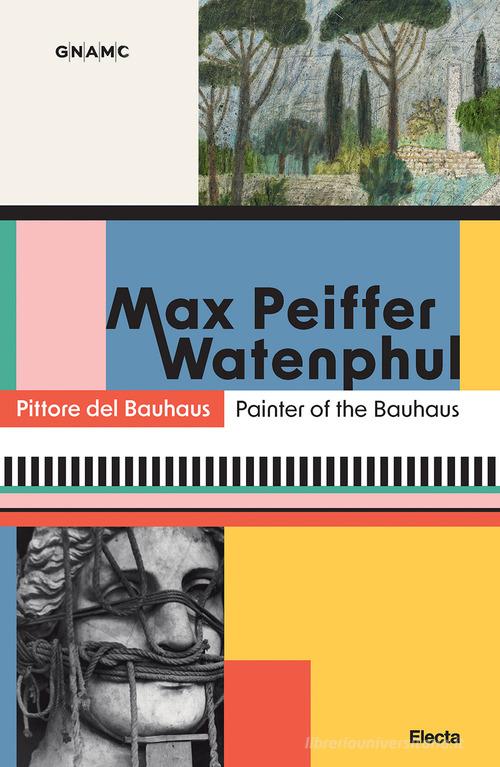 Max Peiffer Watenphul. Pittore del Bauhaus-Painter of the Bauhaus. Ediz. bilingue edito da Electa