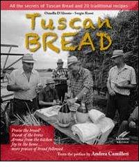 Tuscan bread. All the secrets of tuscan bread and 20 traditional recipes di Ornella D'Alessio, Cesare Moroni edito da Cesare Moroni Editore