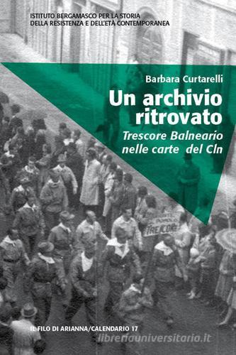 Un archivio ritrovato. Trescore Balneario nelle carte del Cln di Barbara Curtarelli edito da Il Filo di Arianna