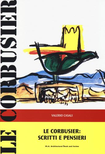 Le Corbusier: Scritti e pensieri di Valerio Casali edito da Mancosu Editore