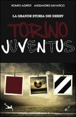 La grande storia dei derby. Torino-Juventus di Romeo Agresti, Alessandro Salvatico edito da Edizioni della Sera