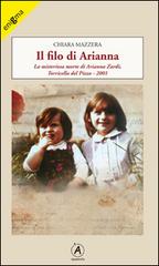 Il filo di Arianna. La misteriosa morte di Arianna Zardi, Torricella del Pizzo 2001 di Chiara Mazzera edito da Apostrofo