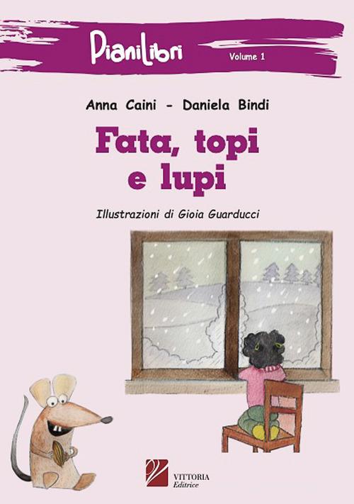 Fata, topi e lupi di Daniela Bindi, Anna Caini edito da Vittoria Editrice