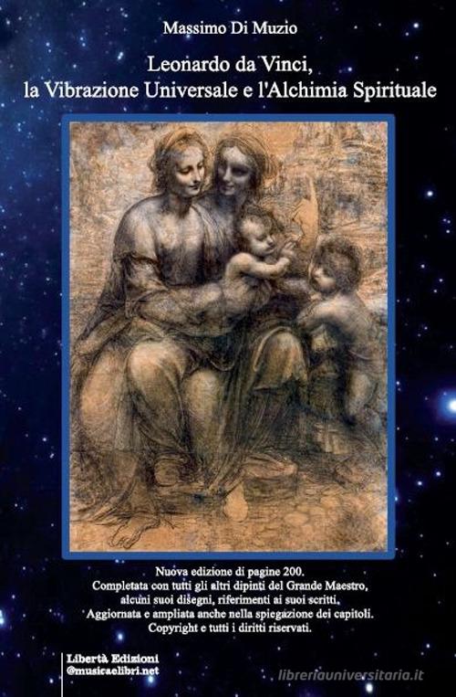 Leonardo da Vinci, la vibrazione universale e l'alchimia spirituale di Massimo Di Muzio edito da Libertà