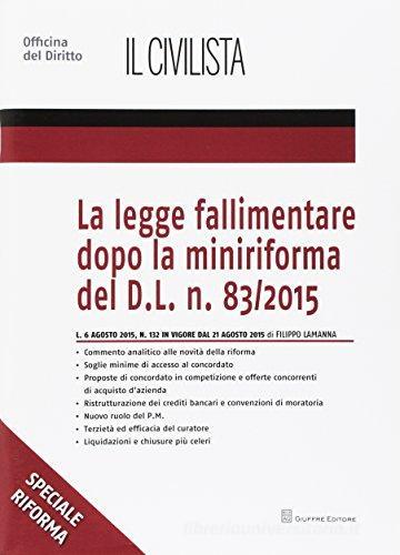 La legge fallimentare dopo la miniriforma del D.L. n. 83/2015 di Filippo Lamanna edito da Giuffrè