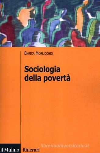 Sociologia della povertà di Enrica Morlicchio edito da Il Mulino