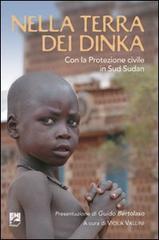 Nella terra dei dinka. Con la Protezione Civile in Sud Sudan edito da EMI