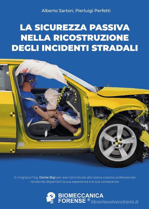 La sicurezza passiva nella ricostruzione degli incidenti stradali di Alberto Sartori, Pierluigi Perfetti edito da Youcanprint