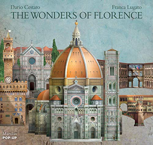 The wonders of Florence. Libro pop-up. Ediz. illustrata di Dario Cestaro, Franca Lugato edito da Marsilio