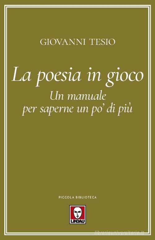 La poesia in gioco. Un manuale per saperne un po' di più di Giovanni Tesio edito da Lindau