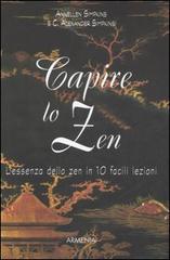 Capire lo zen. L'essenza dello zen in 10 facili lezioni di Annellen M. Simpkins, C. Alexander Simpkins edito da Armenia