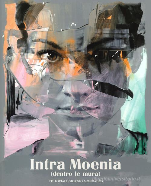 Intra Moenia (dentro le mura). Catalogo della mostra. Ediz. italiana e inglese edito da Editoriale Giorgio Mondadori