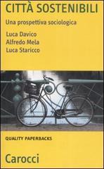 Città sostenibili. Una prospettiva sociologica di Luca Davico, Alfredo Mela, Luca Staricco edito da Carocci
