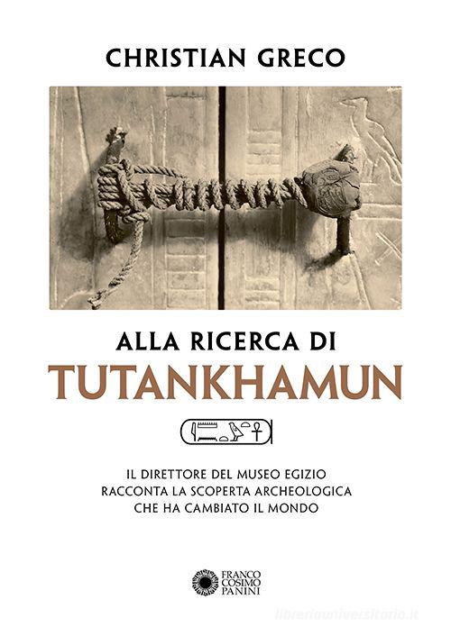 Alla ricerca di Tutankhamun di Christian Greco edito da Franco Cosimo Panini