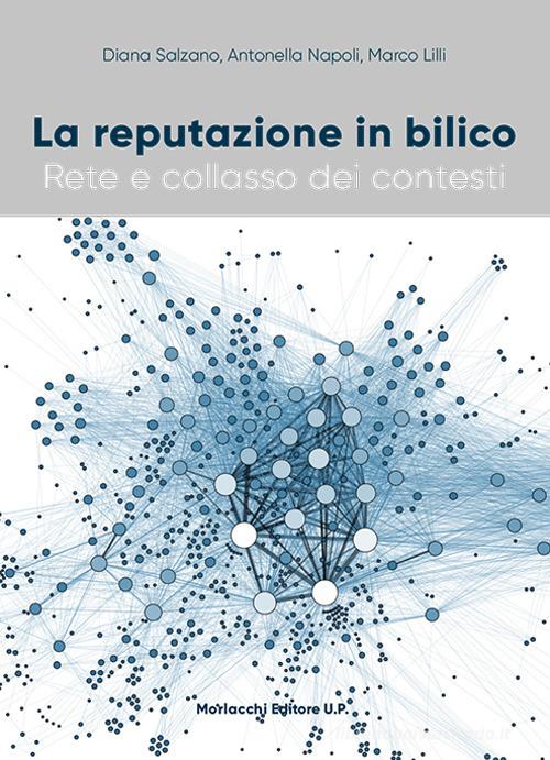 La reputazione in bilico. Rete e collasso dei contesti di Diana Salzano, Antonella Napoli, Marco Lilli edito da Morlacchi