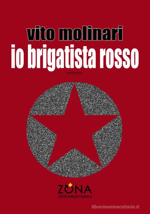 Libro Io brigatista rosso di Vito Molinari Zona contemporanea di Zona
