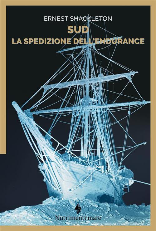 Sud. La spedizione dell'Endurance di Ernest Shackleton, Filippo Tuena edito da Nutrimenti