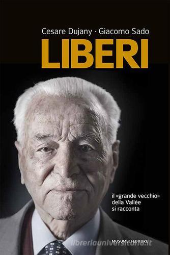 Liberi. Il «grande vecchio» della Vallée si racconta di Cesare Dujany, Giacomo Sado edito da Musumeci Editore