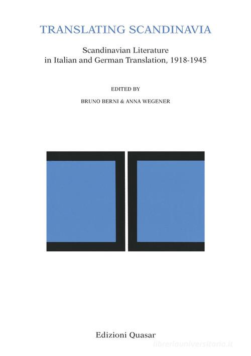 Translating Scandinavia. Scandinavian Literature in Italian and German Translation, 1918-1945 edito da Quasar