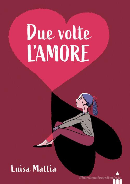 Due volte l'amore di Luisa Mattia edito da Lapis