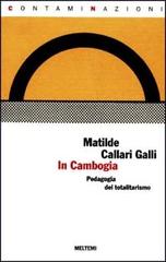 In Cambogia. Una pedagogia del totalitarismo di Matilde Callari Galli edito da Meltemi