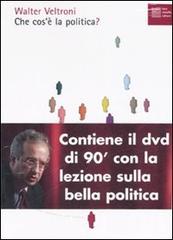 Che cos'è la politica? Con DVD di Walter Veltroni edito da Luca Sossella Editore