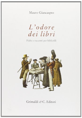 L' odore dei libri. Fiabe e racconti per bibliofili di Mauro Giancaspro edito da Grimaldi & C.