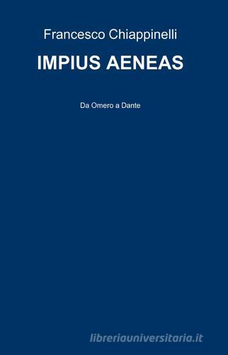 Impius Aeneas di Francesco Chiappinelli edito da ilmiolibro self publishing