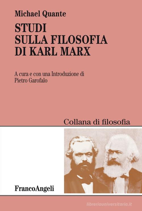 Studi sulla filosofia di Karl Marx di Michael Quante edito da Franco Angeli