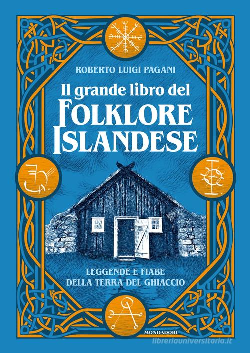 Il grande libro del folklore islandese. Leggende e fiabe della terra del ghiaccio. Ediz. illustrata di Roberto Luigi Pagani edito da Mondadori Electa