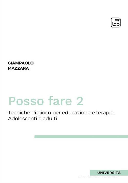 Posso fare. Tecniche di gioco per educazione e terapia vol. 2 di Giampaolo Mazzara edito da Tab edizioni