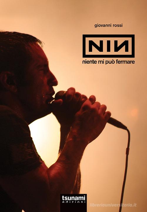 Nine Inch Nails. Niente mi può fermare di Giovanni Rossi edito da Tsunami Edizioni