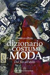 Dizionario di costume e moda. Dal filo all'abito di Mariella Azzali edito da Mancosu Editore