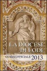 La diocesi di Lodi. Guida ufficiale 2013 edito da PMP Edizioni